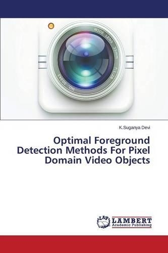 Optimal Foreground Detection Methods For Pixel Domain Video Objects