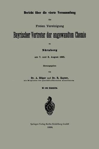 Bericht über die vierte Versammlung der Freien Vereinigung Bayrischer Vertreter der angewandten Chemie zu Nürnberg am 7. und 8. August 1885