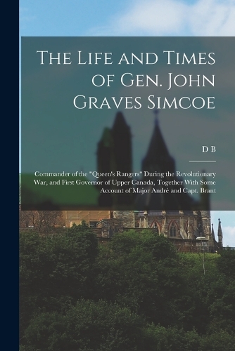 The Life and Times of Gen. John Graves Simcoe