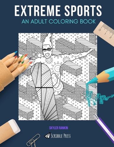 Extreme Sports: AN ADULT COLORING BOOK: An Extreme Sports Coloring Book For Adults