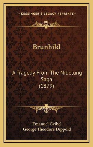 Brunhild: A Tragedy From The Nibelung Saga (1879)