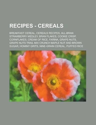 Recipes - Cereals: Breakfast Cereal, Cereals Recipes, All-Bran Strawberry Medley, Bran Flakes, Cookie Crisp, Cornflakes, Cream of Rice, Farina, Grape-Nuts, Grape Nuts 