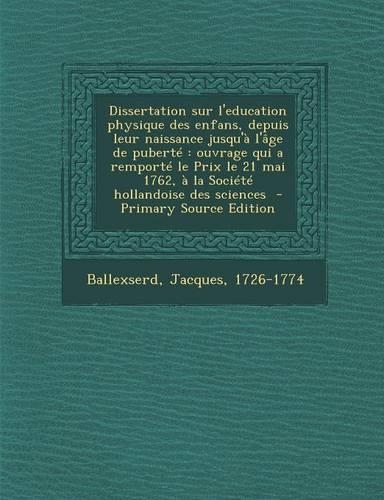 Dissertation Sur L'Education Physique Des Enfans, Depuis Leur Naissance Jusqu'a L'Age de Puberte