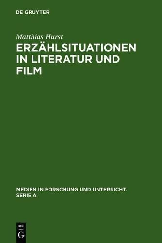 Erzahlsituationen in Literatur Und Film: Ein Modell Zur Vergleichenden Analyse Von Literarischen Texten Und Filmischen Adaptionen(40 Medien in Forschung Und Unterricht. Serie a)