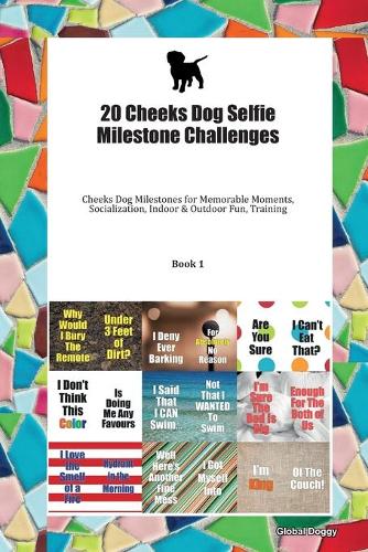 20 Cheeks Dog Selfie Milestone Challenges: Cheeks Dog Milestones for Memorable Moments, Socialization, Indoor & Outdoor Fun, Training Book 1