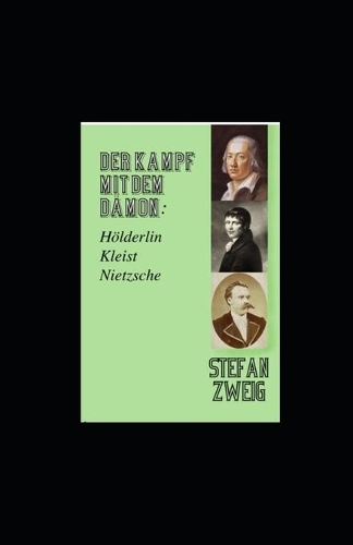 Der Kampf mit dem Dämon: Hölderlin. Kleist. Nietzsche (Kommentiert)