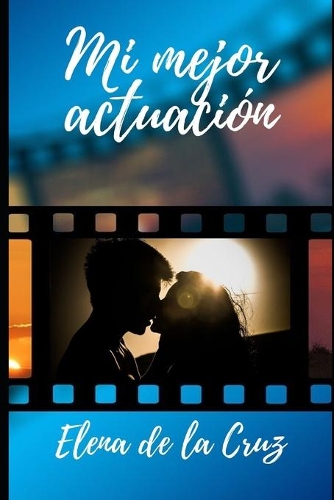 Mi Mejor Actuación: Trilogía Nuestras Vidas 1(1 Trilogía Nuestras Vidas)