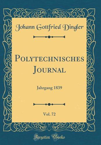 Polytechnisches Journal, Vol. 72: Jahrgang 1839 (Classic Reprint)