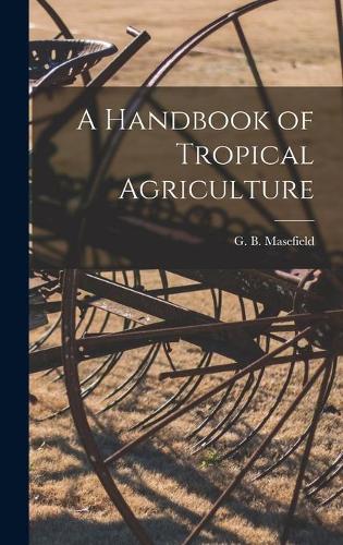 A Handbook of Tropical Agriculture