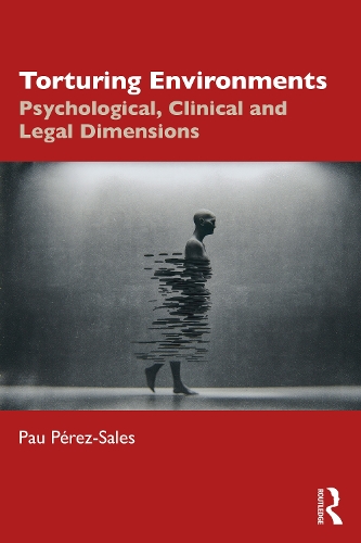 Torturing Environments: Psychological, Clinical and Legal Dimensions
