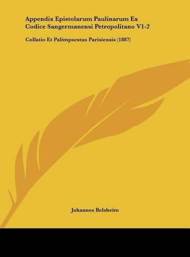 Appendix Epistolarum Paulinarum Ex Codice Sangermanensi Petropolitano V1-2: Collatio Et Palimpsestus Parisiensis (1887)