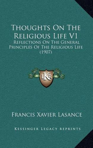 Thoughts on the Religious Life V1: Reflections on the General Principles of the Religious Life (1907)