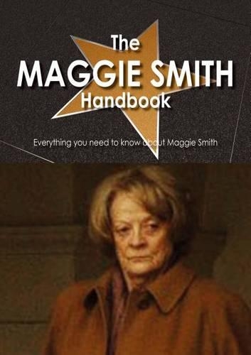 The Maggie Smith Handbook - Everything You Need to Know about Maggie Smith