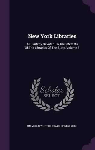 New York Libraries: A Quarterly Devoted to the Interests of the Libraries of the State, Volume 1