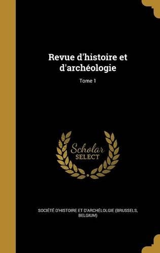Revue D'Histoire Et D'Archeologie; Tome 1