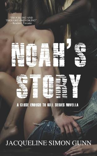 Noah's Story: (1 Close Enough to Kill Series Novella)