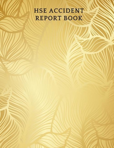 Hse Accident Report Book: Accident & Incident Record Log Book Health & Safety Report Book For, Business, Industry, Construction Site, Company Office, Store, Shop School & Res