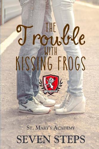 The Trouble with Kissing Frogs: A Stand Alone YA Contemporary Romance(6 St. Mary's Academy)