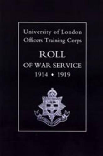 University of London O.T.C. Roll of War Service 1914-1919