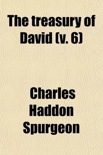 The Treasury of David (Volume 6); Containing an Original Exposition of the Book of Psalms