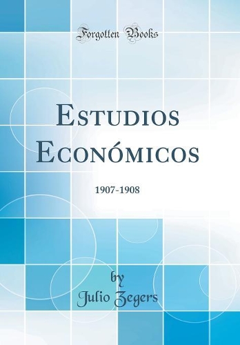 Estudios Económicos: 1907-1908 (Classic Reprint)