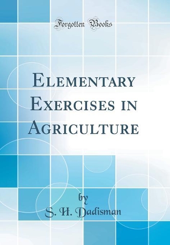 Elementary Exercises in Agriculture (Classic Reprint)