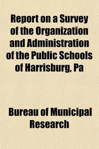 Report on a Survey of the Organization and Administration of the Public Schools of Harrisburg, Pa