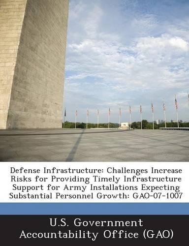 Defense Infrastructure: Challenges Increase Risks for Providing Timely Infrastructure Support for Army Installations Expecting Substantial Per