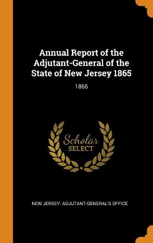Annual Report of the Adjutant-General of the State of New Jersey 1865: 1865