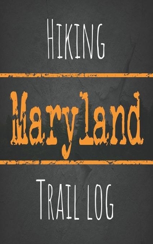 Hiking Maryland trail log: Record your favorite outdoor hikes in the state of Maryland, 5 x 8 travel size