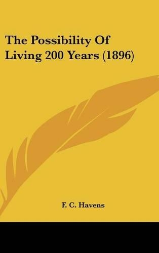 The Possibility Of Living 200 Years (1896)