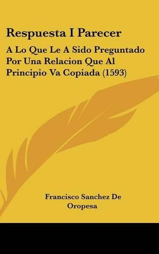 Respuesta I Parecer: A Lo Que Le a Sido Preguntado Por Una Relacion Que Al Principio Va Copiada (1593)