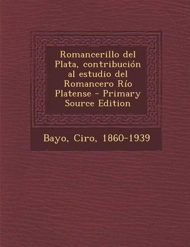 Romancerillo del Plata, contribución al estudio del Romancero Río Platense - Primary Source Edition