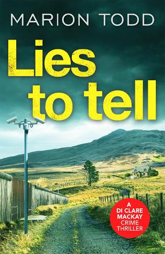 Lies to Tell: An utterly gripping Scottish crime thriller(3 Detective Clare Mackay)