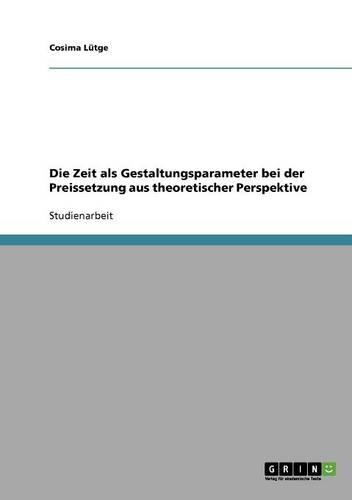 Die Zeit als Gestaltungsparameter bei der Preissetzung aus theoretischer Perspektive