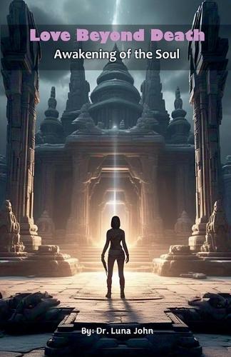 Love Beyond Death-Awakening of the Soul: (1 Love Beyond Death)