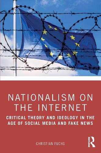 Nationalism on the Internet: Critical Theory and Ideology in the Age of Social Media and Fake News