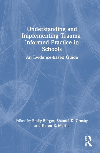 Understanding and Implementing Trauma-informed Practice in Schools