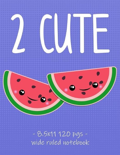 2 Cute: Kawaii Watermelon School Notebook for Girls - 8.5x11(4 Cute Kawaii Friends)
