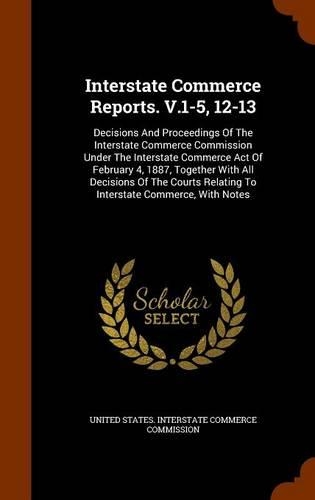Interstate Commerce Reports. V.1-5, 12-13