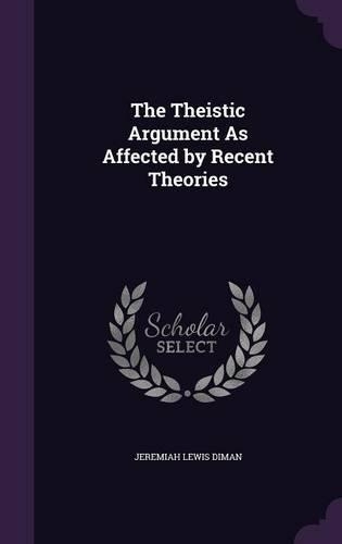 The Theistic Argument As Affected by Recent Theories