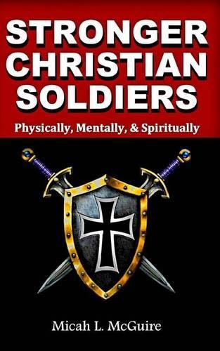 Stronger Christian Soldiers: Physically, Mentally, & Spirtually