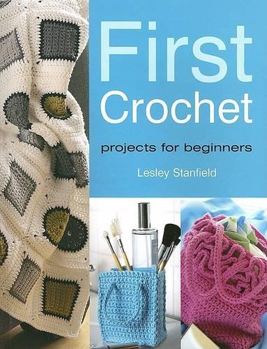 First Crochet: Projects for Beginners