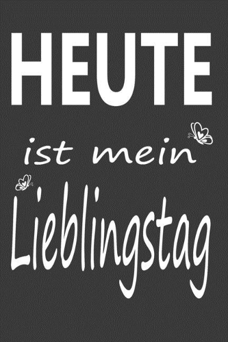 Heute ist mein Lieblingstag, Dankbarkeits Tagebuch, Gratitude Journal: Für ein gutes Mindset. A5, 120 S., auf weißem Papier