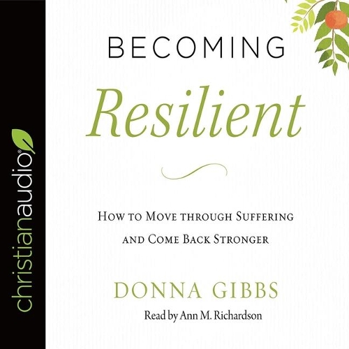 Becoming Resilient: How to Move Through Suffering and Come Back Stronger