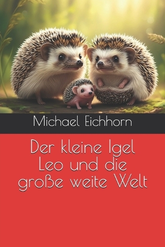 Der kleine Igel Leo und die große weite Welt: (Igel Leo Und Seine Abenteuer)