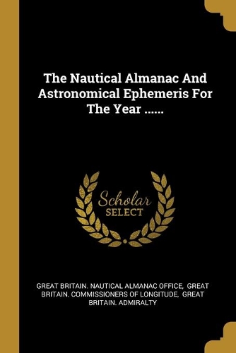 The Nautical Almanac And Astronomical Ephemeris For The Year ......