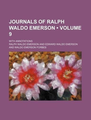 Journals of Ralph Waldo Emerson (Volume 9); With Annotations