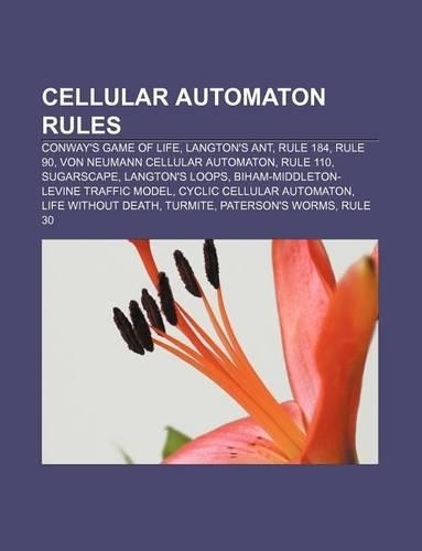 Cellular Automaton Rules: Conway's Game of Life, Langton's Ant, Rule 184, Rule 90, Von Neumann Cellular Automaton, Rule 110, Sugarscape