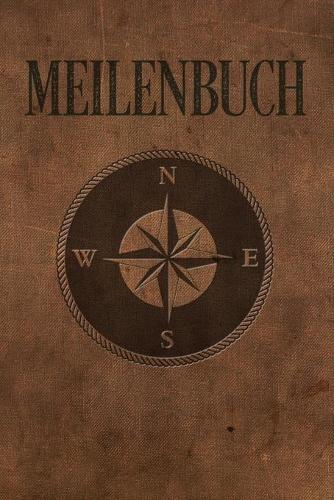 Meilenbuch: Logbuch für alle Segler oder Yacht, Sportboot, Schiff, Segelboot, Segelyacht Besitzer. Zum Nachweis der geleisteten Seemeilen für den SKS, SHS, SSS.